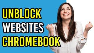 How To Unblock Websites On School Chromebook 2022