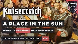 What if Germany won WW1? Kaiserreich Universe Documentary [E05] - A Place in the Sun