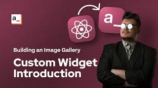 Write Your First Custom Widget: Building an Image Gallery with React.js