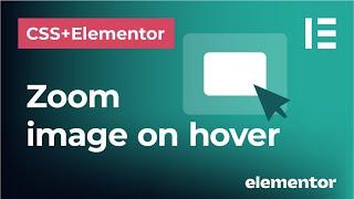 Zoom image effect on hover using Elementor and CSS | Scale image up within the box upon mouse hover