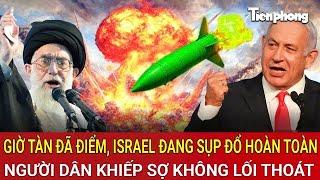 Giờ tàn đã điểm, Israel đang sụp đổ hoàn toàn, người dân khiếp sợ không lối thoát