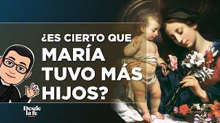 ¿La Virgen María tuvo más hijos?