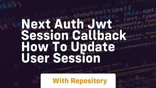 next auth jwt session callback how to update user session