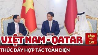 Thông cáo chung giữa Việt Nam - Qatar | Đảng với Dân