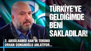 "Türkiye'ye Geldiğimde Beni Saklıyorlardı!" 2. Abdülhamid Han'ın Torunu Orhan Osmanoğlu Anlatıyor...