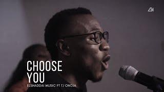 Elshaddai Music - Choose You | Feat. TJ Onoja | (Acoustic Version)