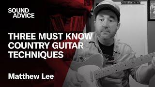 Sound Advice: Matthew Lee - Three Must-Know Country Guitar Techniques