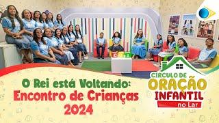 O Rei Está Voltando: Encontro de Crianças 2024 | Círculo de Oração Infantil no Lar