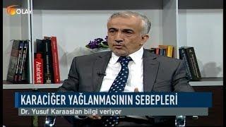 Olay Sağlık - Dr. Yusuf Karaaslan - Karaciğer yağlanmasının sebepleri - 28-03-2019