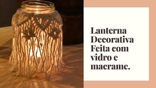 Lanterna de Vidro com Macrame.