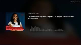 Leader in Advocacy and Change for Los Angeles, Councilwoman Nithya Raman