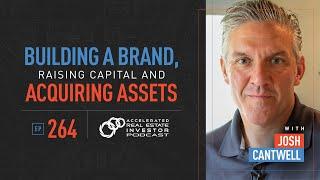 Building a Brand, Raising Capital and Acquiring Assets with Josh Cantwell