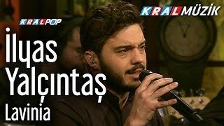 İlyas Yalçıntaş - Lavinia (Kral Pop Akustik)