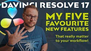 My favourite FIVE NEW FEATURES in DaVinci Resolve 17 | DaVinci Resolve 17