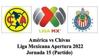 América vs Chivas | Liga Mexicana Apertura 2022 | Jornada 15 | Partido