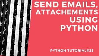 Send Emails, Attachments using Python| Python Tutorial# 23