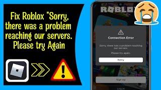 How to Fix Roblox "Sorry, there was a problem reaching our servers. Please try Again