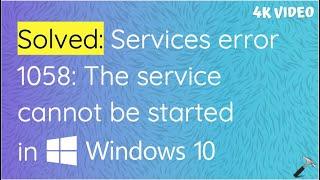 Solved: Services error 1058: The service cannot be started