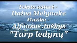 "Tarp ledynų" , Teksto autorė - Daiva Melynake, muzika ir aranžuotė - Alfonsas Juškys