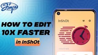 HOW TO EDIT 10X FASTER IN INSHOT