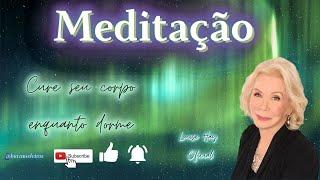 Meditação Louise Hay - Cure seu corpo enquanto dorme