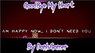 GoodByeMyHeart By DanIsGamer (Me) | Geometry Dash