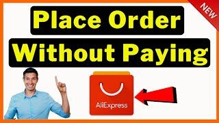 Place An Order on Aliexpress Without Paying (Create Unpaid order) || Easy Method 2024