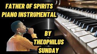 FATHER OF SPIRIT(THEOPHILUS SUNDAY) PIANO AND VIOLIN INSTRUMENTALS