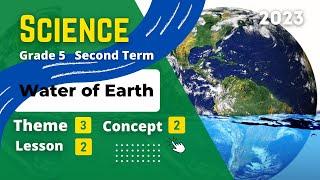 Grade 5 | SCIENCE | Unit 3 - Concept 2 - Lesson 2 | Water of Earth
