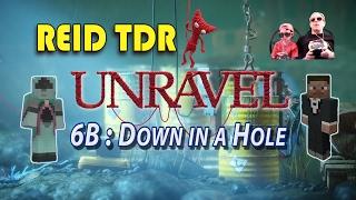 UNRAVEL [06B] "Down in a Hole" / Reid TDR Lets Play, Dad and Son, no bad words, YouTube Walktrhough