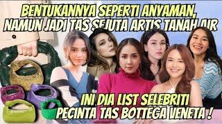 MIRIP ANYAMAN, NAMUN JADI TAS FAVORIT ARTIS TANAH AIR || BERIKUT LIST ARTIS PECINTA BOTTEGA VENETTA