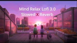 Mind Relax Mashup 2023 lofi Bollywood Romentic song Slowed + Reverb + SS CREATION OFFICIAL