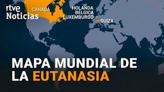 El mapa de la EUTANASIA en el mundo: legal y despenalizada en seis países  | RTVE noticias