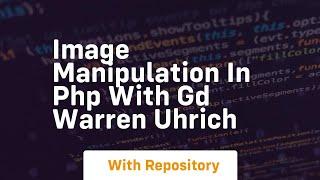 Image manipulation in php with gd warren uhrich