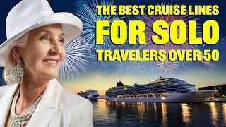 The Best Cruise Lines for Solo Travelers Over 50