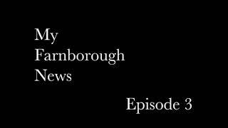 Farnborough News Weekly Roundup - EPISODE 3