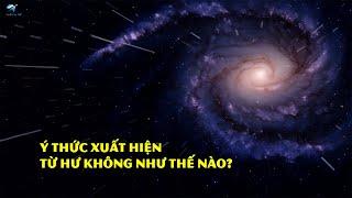 Vất Chất Vô Chi Sinh Ra Ý Thức Như Thế Nào? | Thiên Hà TV