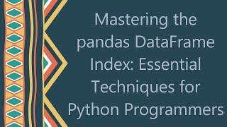 Mastering the pandas DataFrame Index: Essential Techniques for Python Programmers