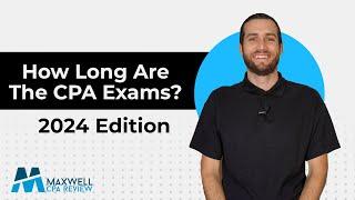 How Long are the CPA Exams? 2024 Exam Structure | Maxwell CPA Review