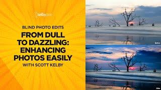 From Dull to Dazzling: Enhancing Photos Easily with Scott Kelby (Blind Photo Edit)