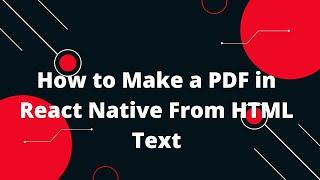 How to Make a PDF in React Native From HTML Text | React Native Tutorial