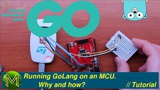 #227 Running GoLang on an STM32 MCU. Why and how. // Tutorial