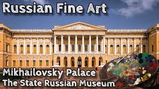 Masterpieces Unveiled: Exploring Russian Fine Art at Mikhailovsky Palace | State Russian Museum