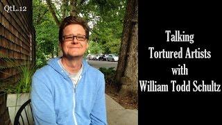 Talking tortured artists with William Todd Schultz