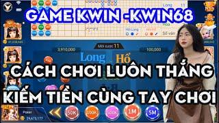 Kwin - Kwin68 | game bài đổi thưởng - cách chơi game long hổ luôn thắng 2023 [29 triệu sau 7 phút]