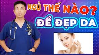 LÃO HÓA - Ngủ thế nào để đẹp da, 6 việc cần làm khi ngủ để chống lão hóa - Dr Ngọc