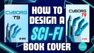 How To Design A Sci-Fi/Science Fiction Book Cover In Canva | Step-By-Step Tutorial For Beginners