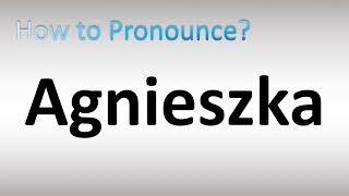 How to Pronounce Agnieszka