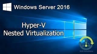 05. How to configure Hyper-V Nested Virtualization on Windows Server 2016 (Step by step guide)