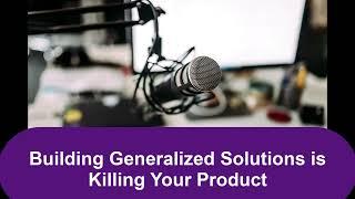 GCast: Building Generalized Solutions is Killing Your Product #UODP